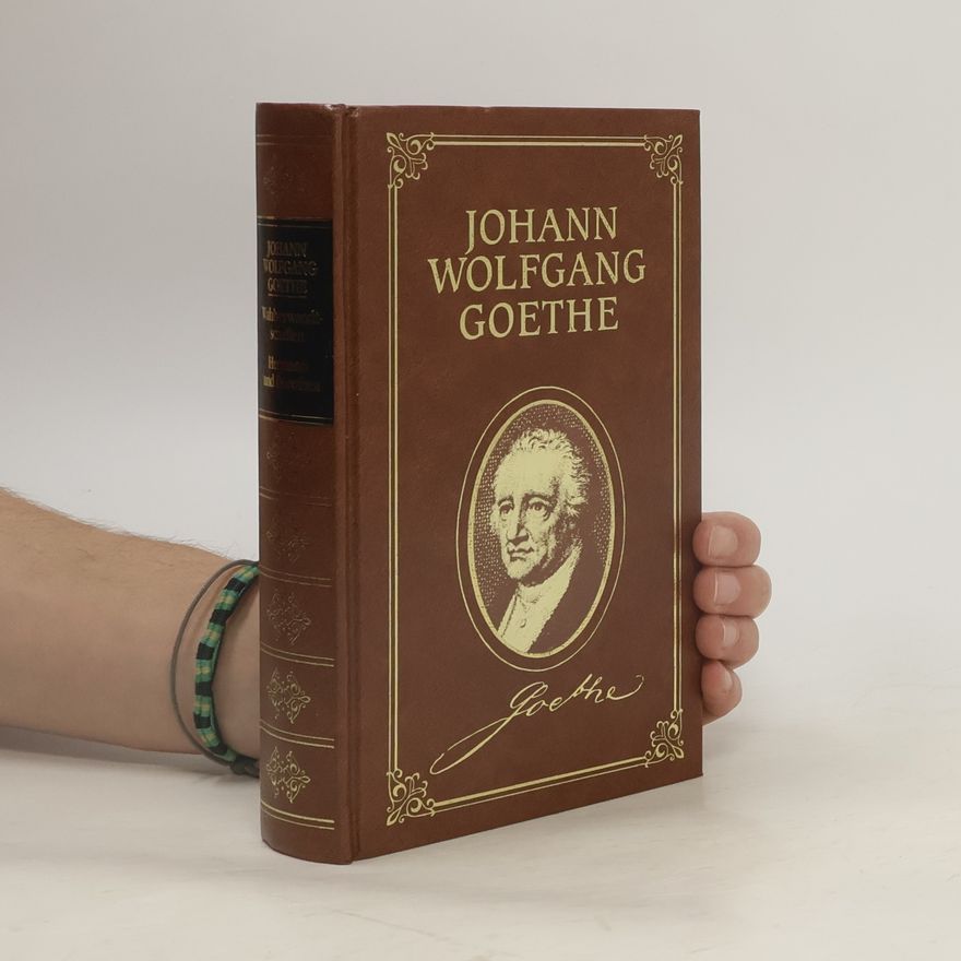 Johann Wolfgang von Goethe Die Wahlverwandtschaften. Hermann und Dorothea
