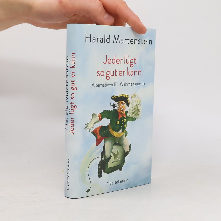 Harald Martenstein Jeder lügt so gut er kann