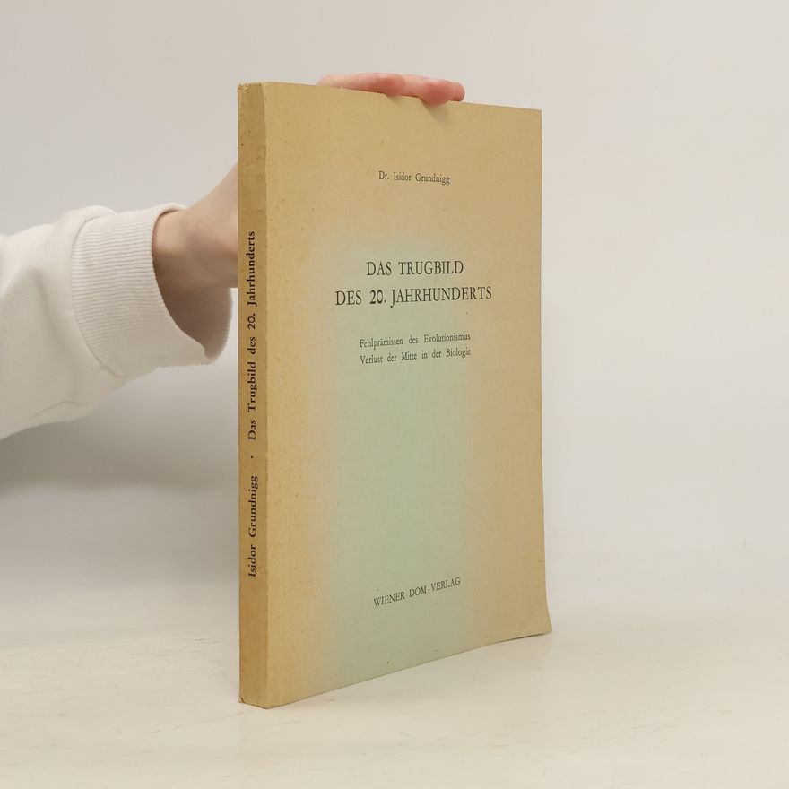 Isidor Grundnigg Das Trugbild des 20. Jahrhunderts