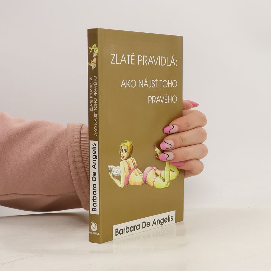 Barbara De Angelis Zlaté pravidlá: Ako nájsť toho pravého
