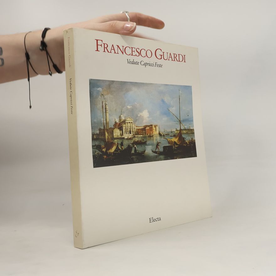 Francesco Guardi Francesco Guardi. Vedute, Capricci, Feste