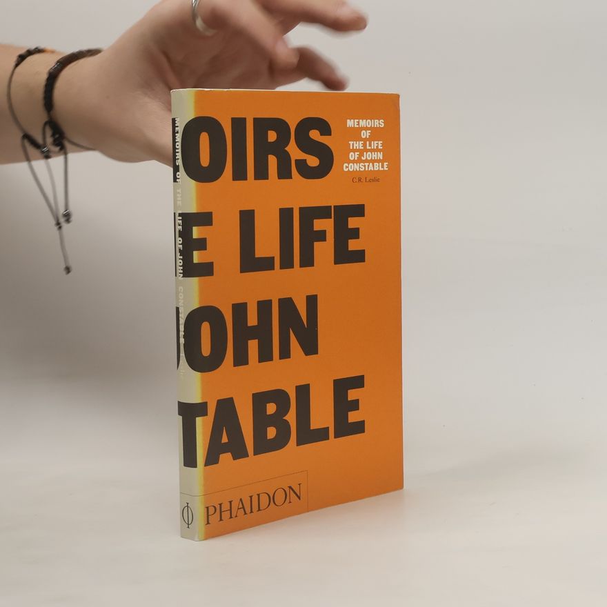 Charles Robert Leslie Memoirs of the Life of John Constable