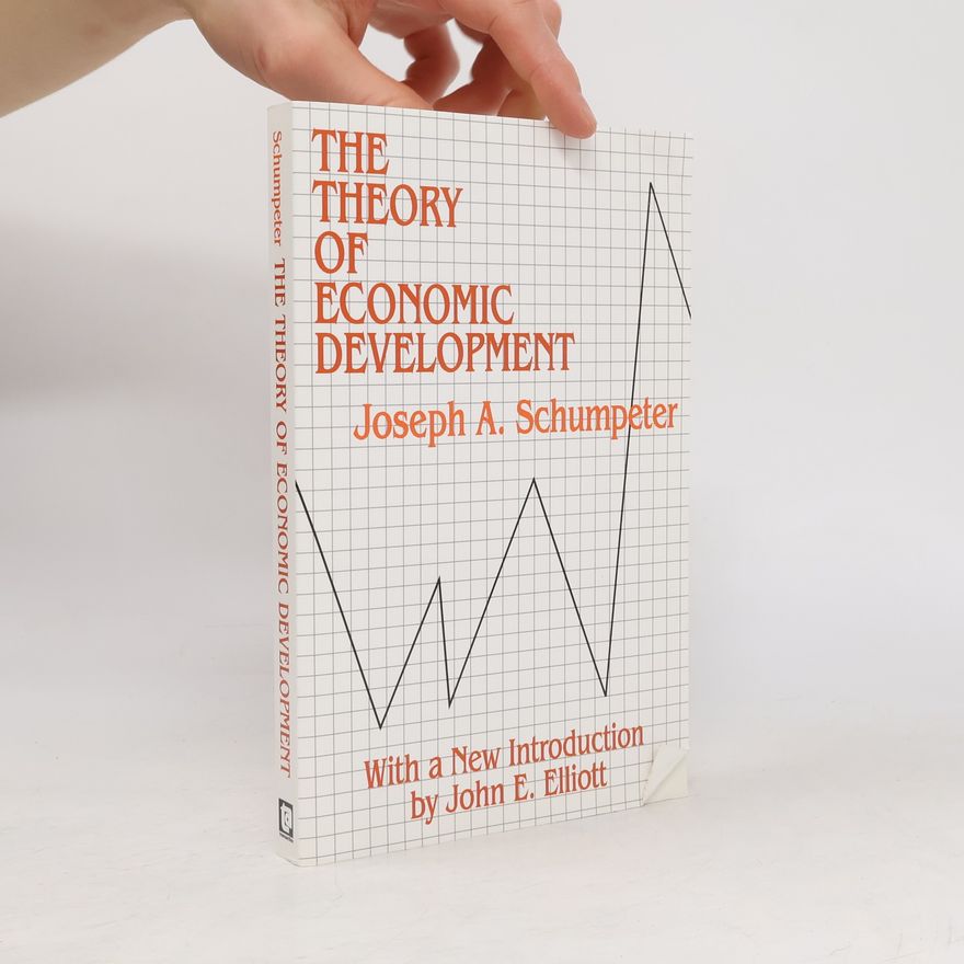 Joseph Schumpeter The Theory of Economic Development