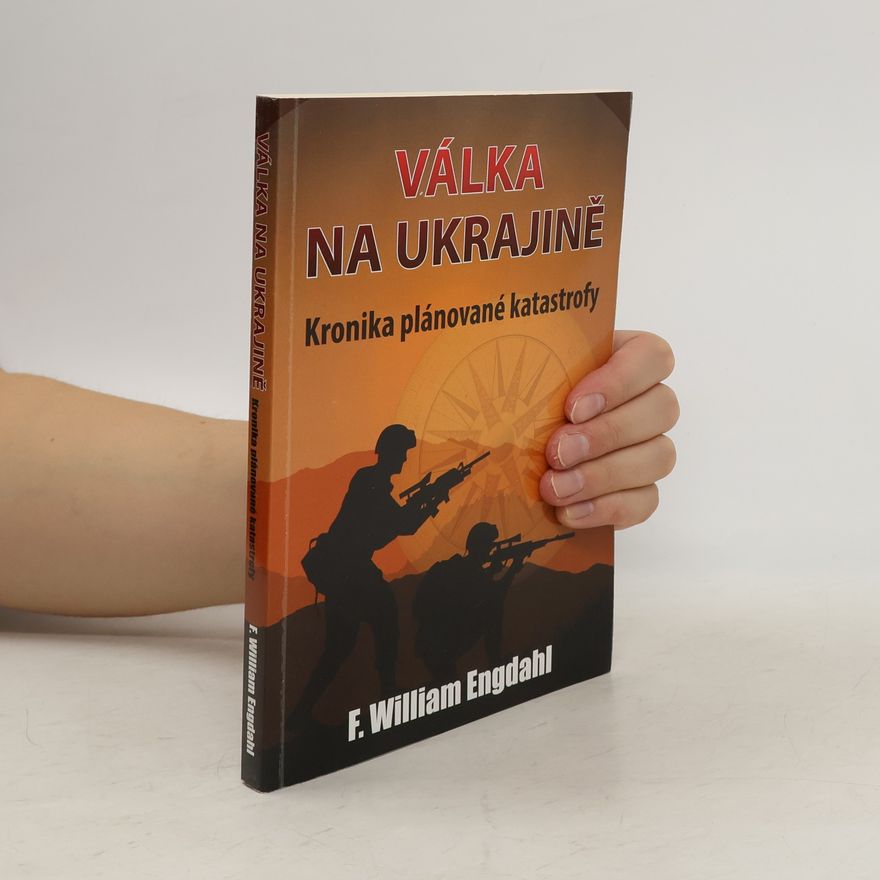 F. William Engdahl Válka na Ukrajině. Kronika plánované katastrofy