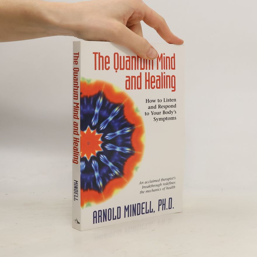 Arnold Mindell The Quantum Mind and Healing