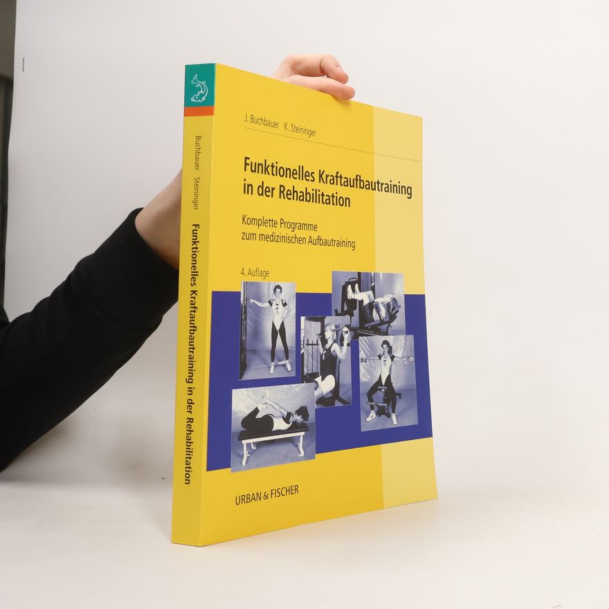 Jürgen Buchbauer Funktionelles Kraftaufbautraining in der Rehabilitation. Komplette Programme zum medizinischen Aufbautraining. 4. Auflage
