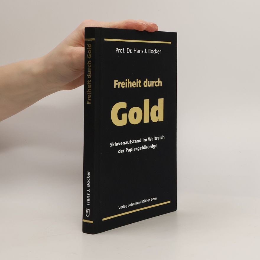 Hans J. Bocker Freiheit durch Gold : Sklavenaufstand im Weltreich der Papiergeldkönige
