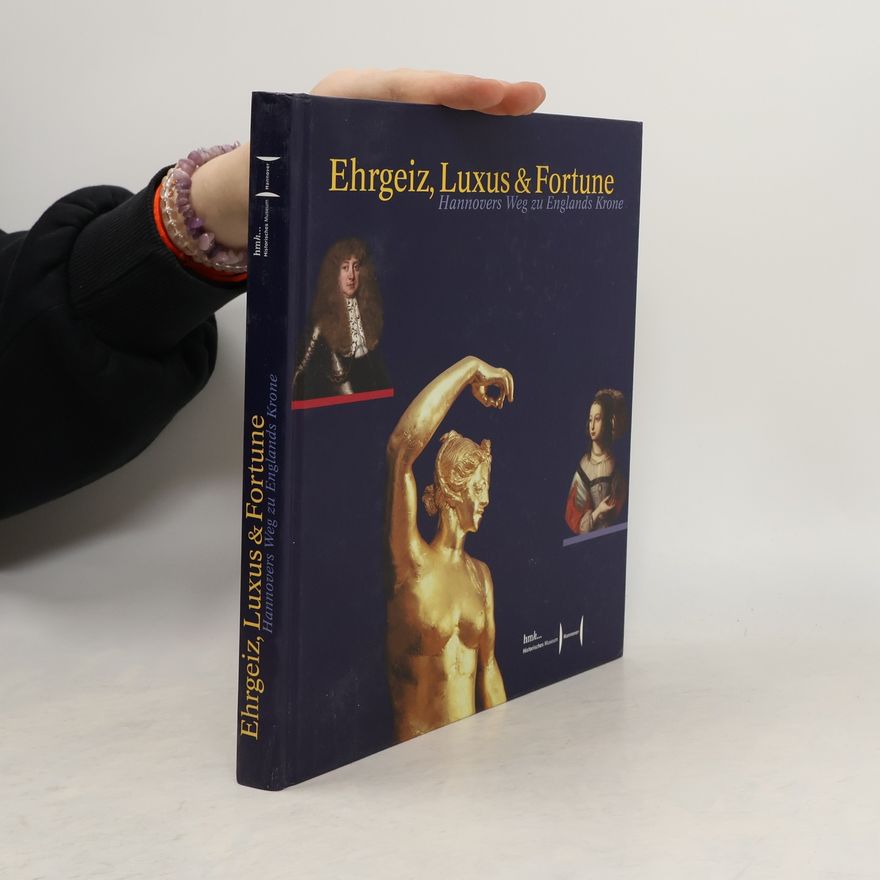 Rüdiger Hillmer Schriften des Historischen Museums Hannover: Ehrgeiz, Luxus & Fortune