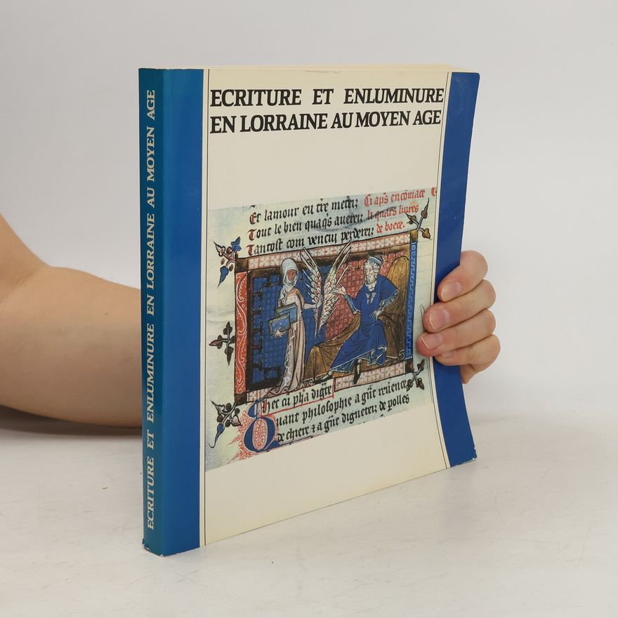 Thierry Alix Écriture et enluminure en Lorraine au Moyen Âge