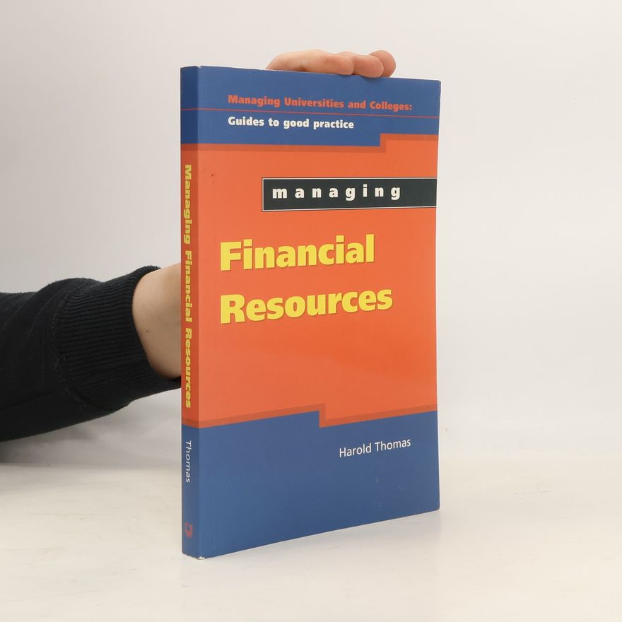 Harold G. Thomas Managing Universities and Colleges: Managing Financial Resources