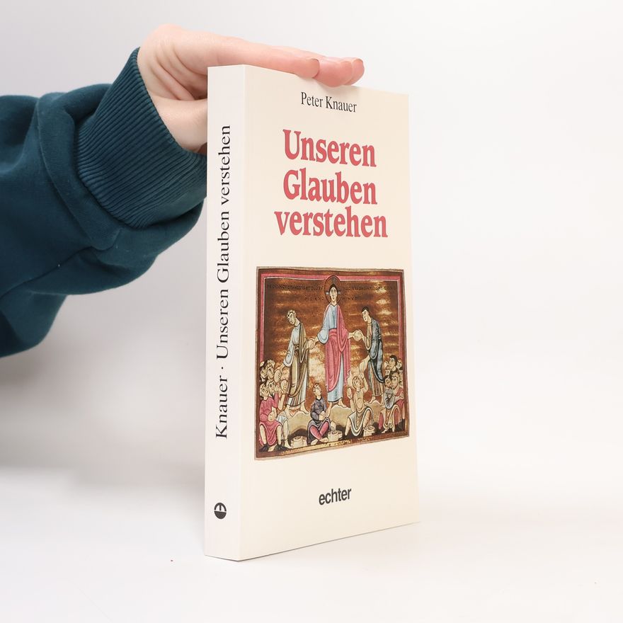 Peter Knauer Unseren Glauben verstehen