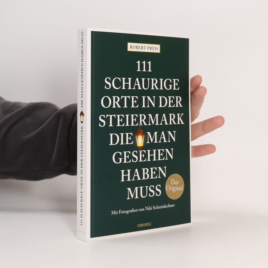 Robert Preis 111 schaurige Orte in der Steiermark, die man gesehen haben muss