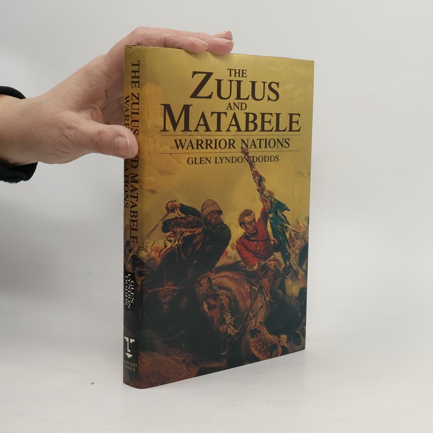 Glen Lyndon Dodds The Zulus and Matabele