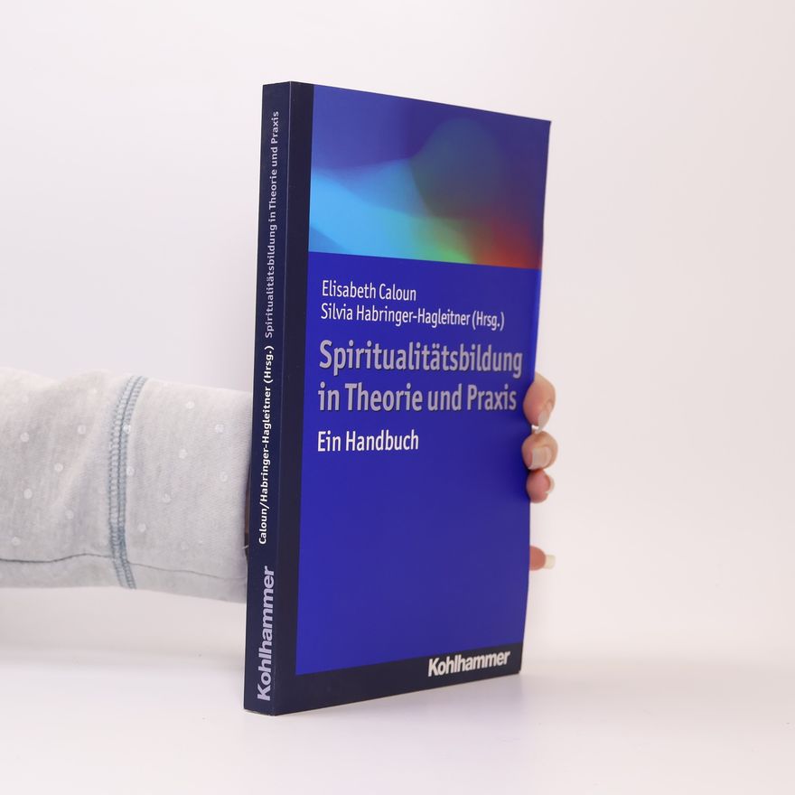 Elisabeth Caloun Spiritualitätsbildung in Theorie und Praxis