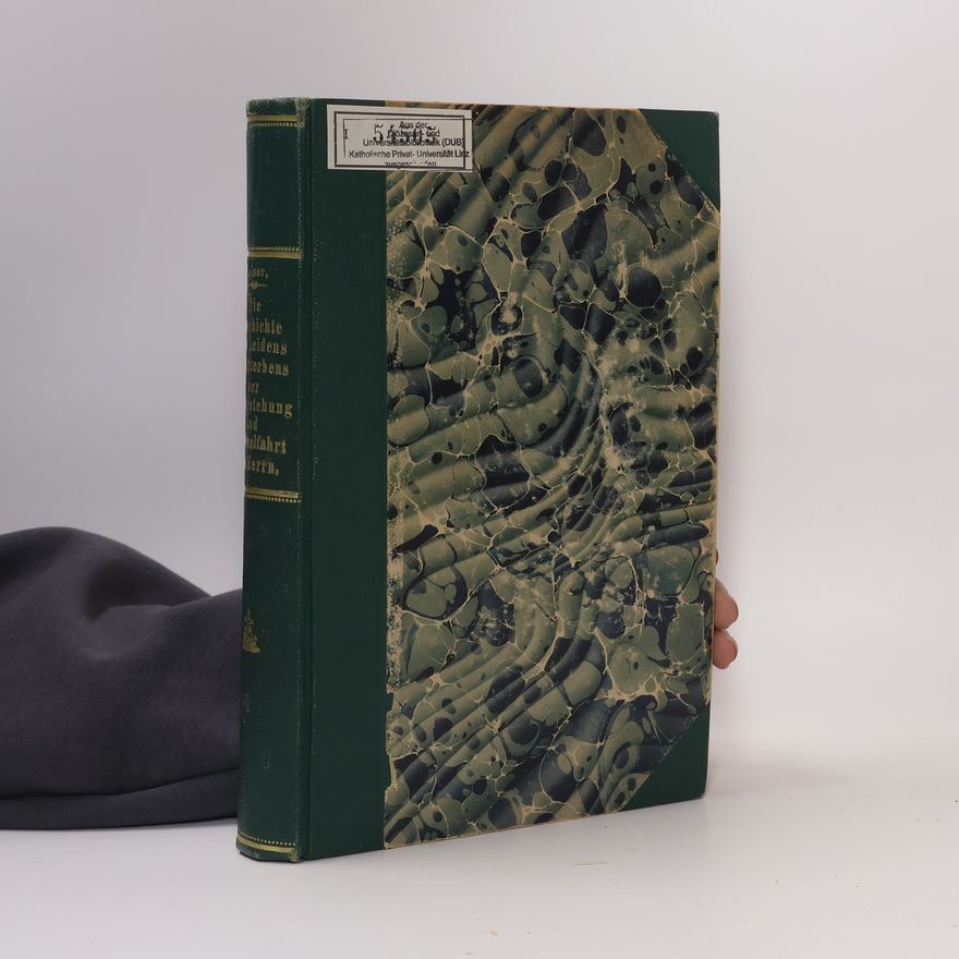Collectif d'auteurs Die Geschichte des Leidens und Sterbens, der Auferstehung und Himmelfahrt des Herrn