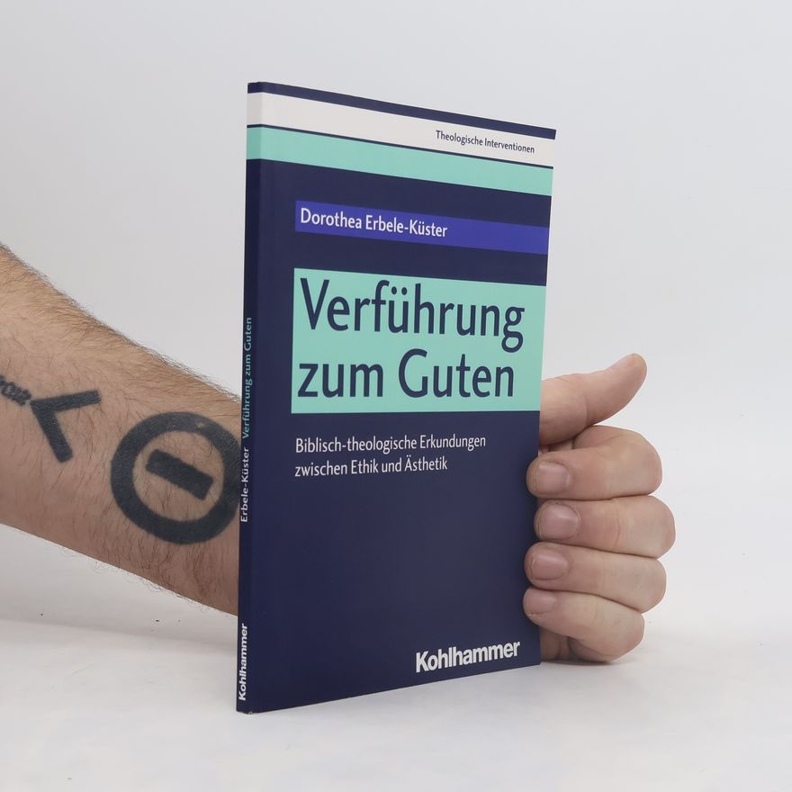 Dorothea Erbele-Küster Theologische Interventionen - 3: Verführung zum Guten