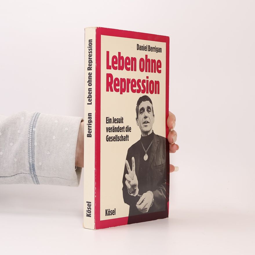 Daniel Berrigan Leben ohne Repression