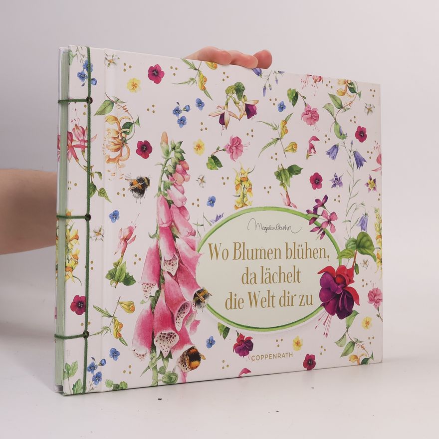 Marjolein Bastin Wo Blumen blühen, da lächelt die Welt dir zu
