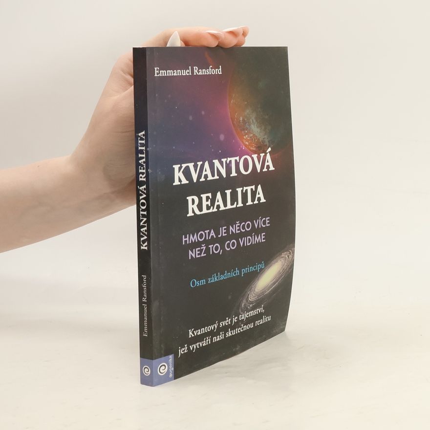 Emmanuel Ransford Kvantová realita. Hmota je něco více než to, co vidíme. Osm základních principů