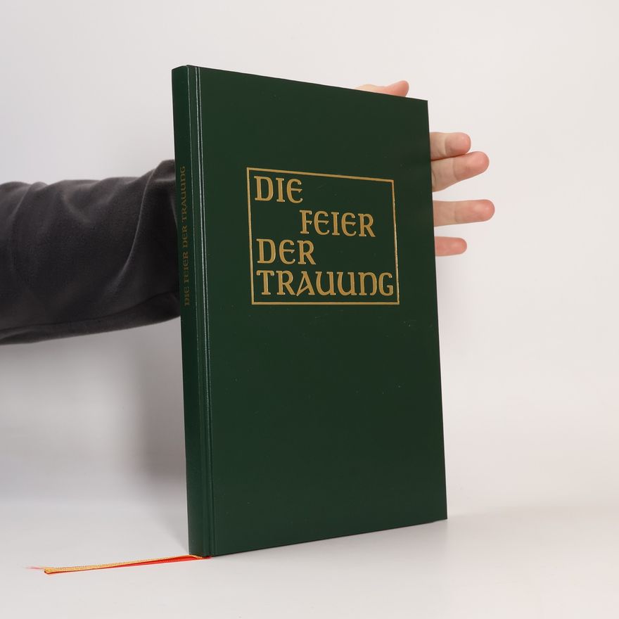 Autorenkollektiv Die Feier der Trauung in den katholischen Bistümern des deutschen Sprachgebietes