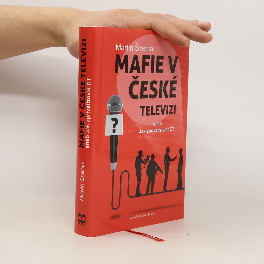 Martin Švehla Mafie v České televizi aneb Jak zprivatizovat ČT