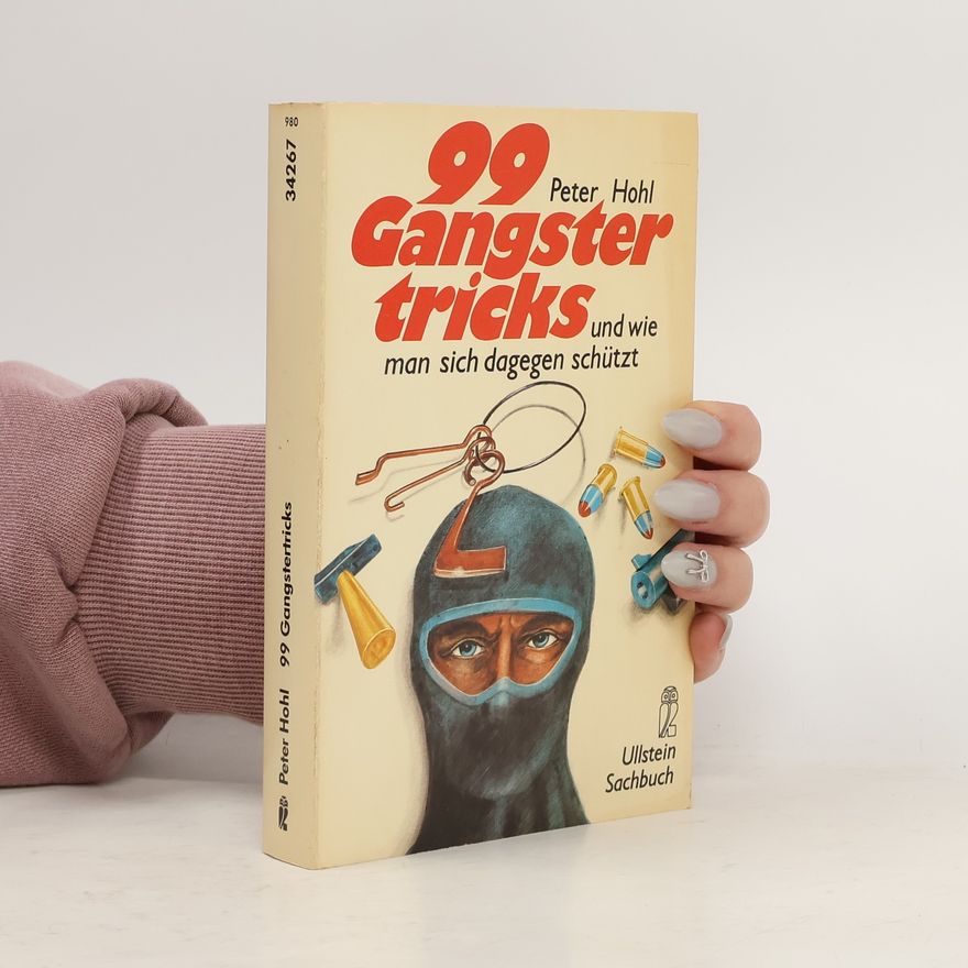 Peter Hohl 99 [Neunundneunzig] Gangstertricks und wie man sich dagegen schützt