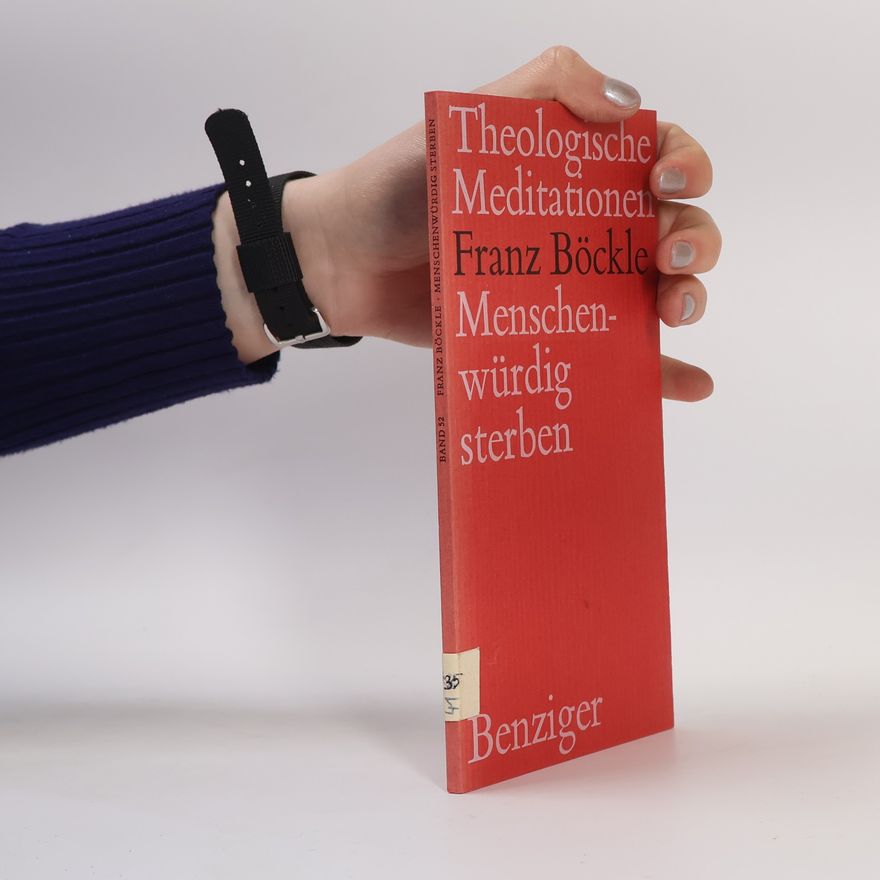 Franz Böckle Theologische Meditationen - 52: Menschenwürdig sterben