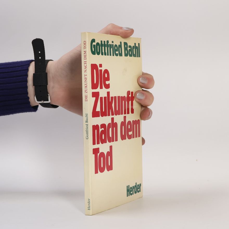 Gottfried Bachl Die Zukunft nach dem Tod