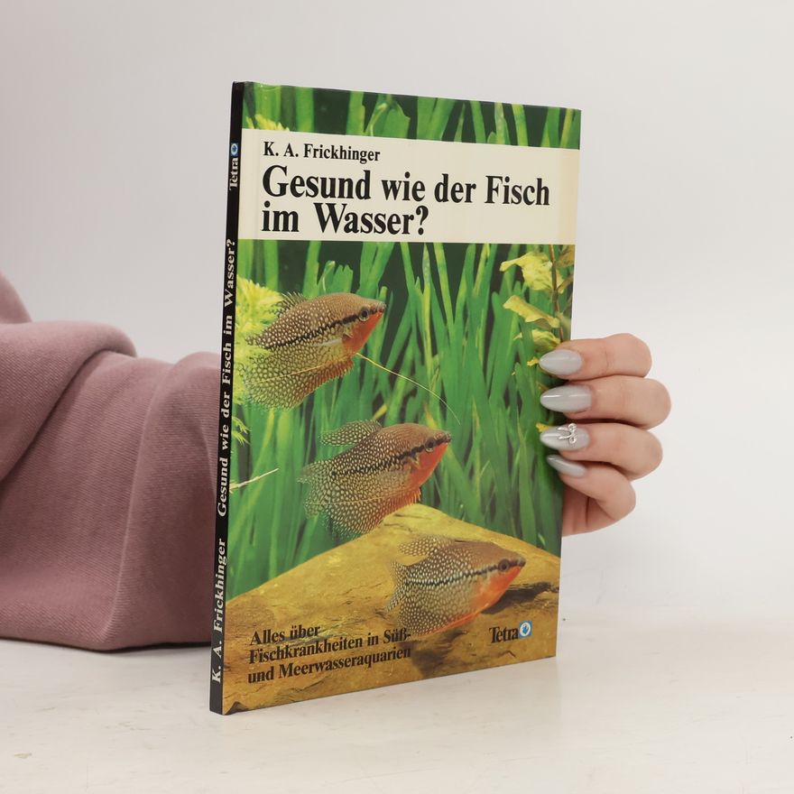 K. A. Frickhinger Gesund wie der Fisch im Wasser? Alles über Fischkrankheiten in Süß- und Meerwasseraquarien