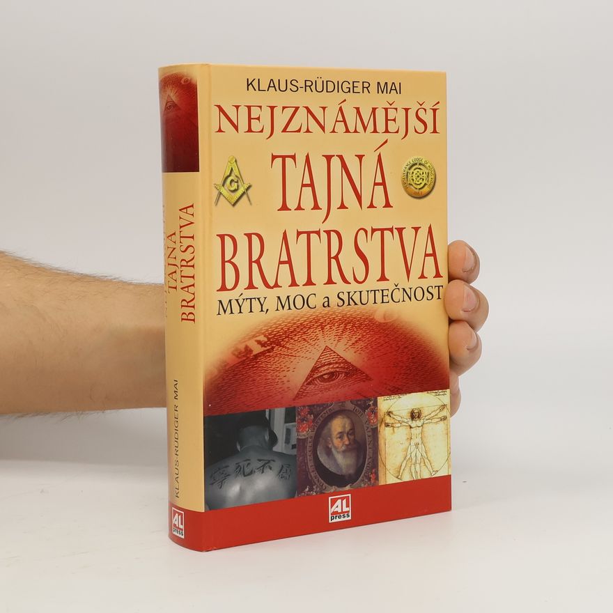Klaus-Rüdiger Mai Nejznámější tajná bratrstva : mýty, moc a skutečnost