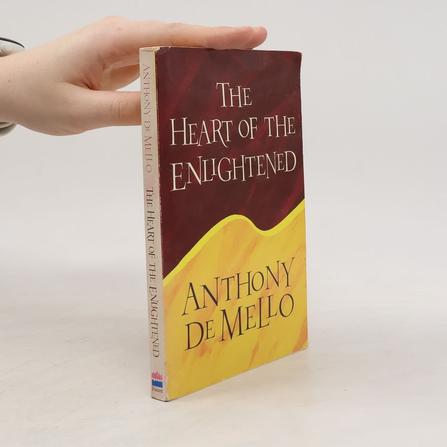 Anthony de Mello The heart of the Enlightened