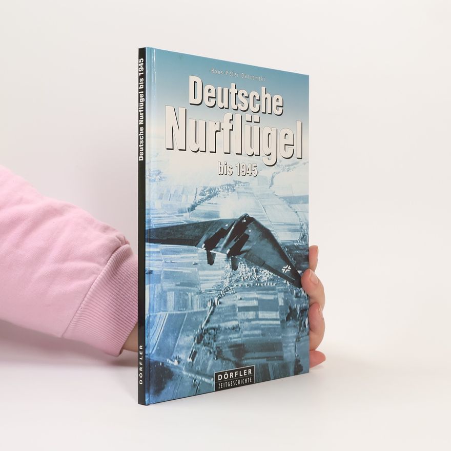 Hans Peter Dabrowski Deutsche Nurflügel bis 1945