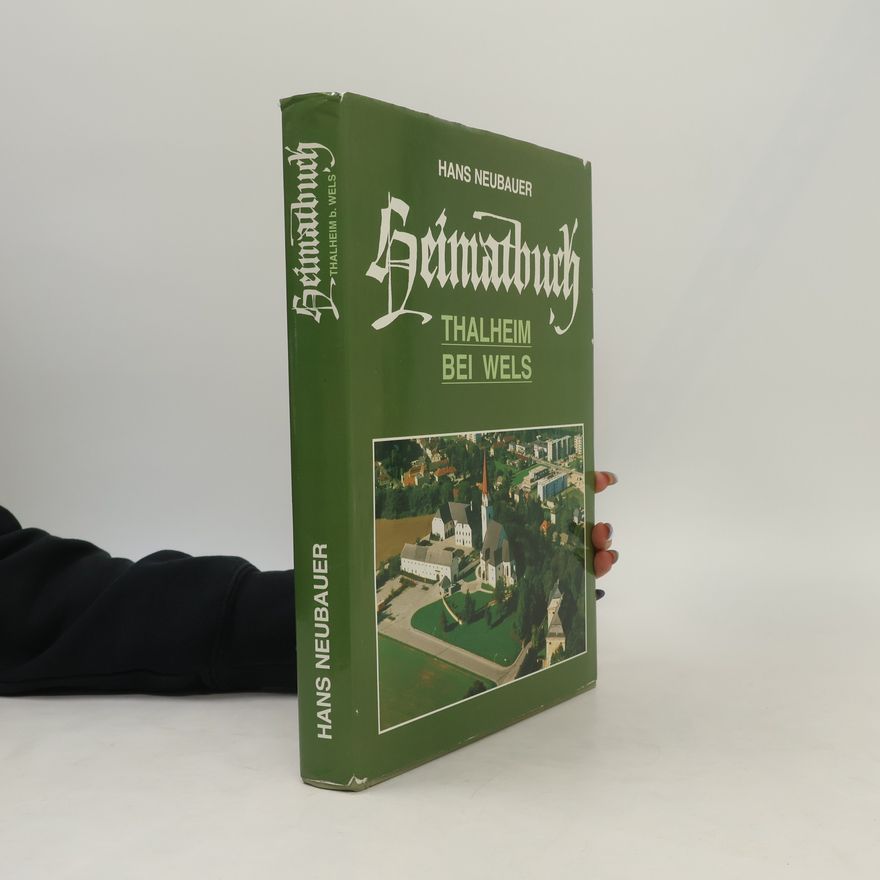 Hans Joachim Neubauer Heimatbuch. Thalheim bei Wels