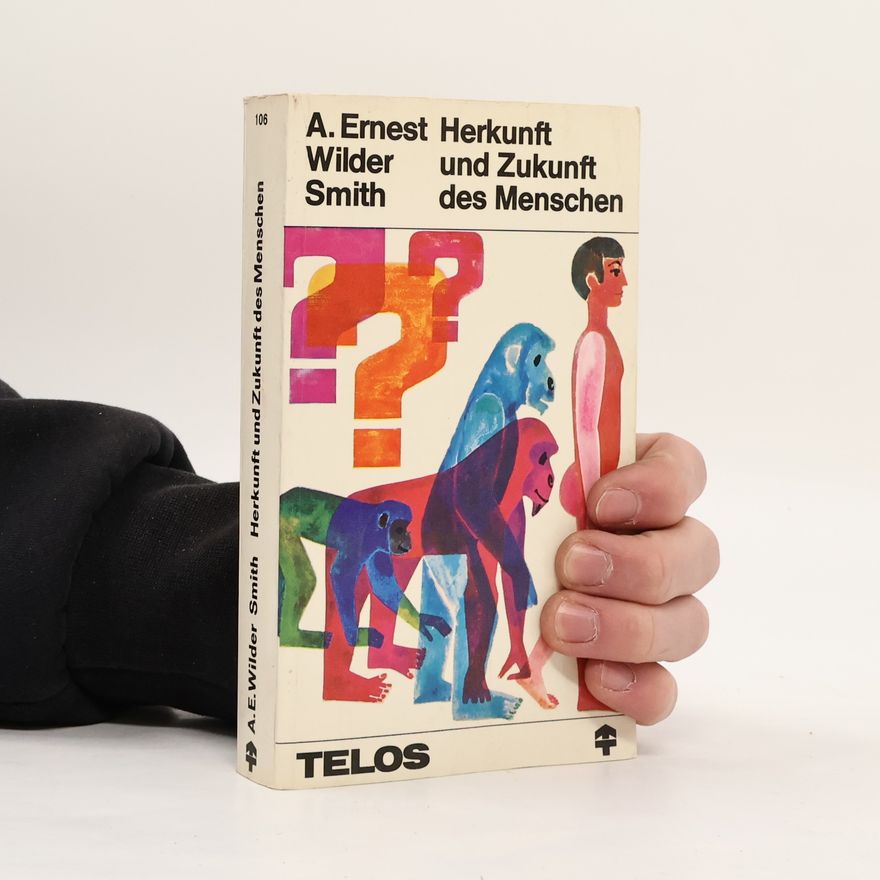 Arthur Ernest Wilder-Smith Herkunft und Zukunft des Menschen