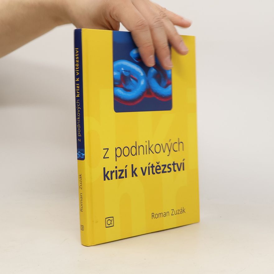 Roman Zuzák Z podnikových krizí k vítězství : kdy je krize příležitostí