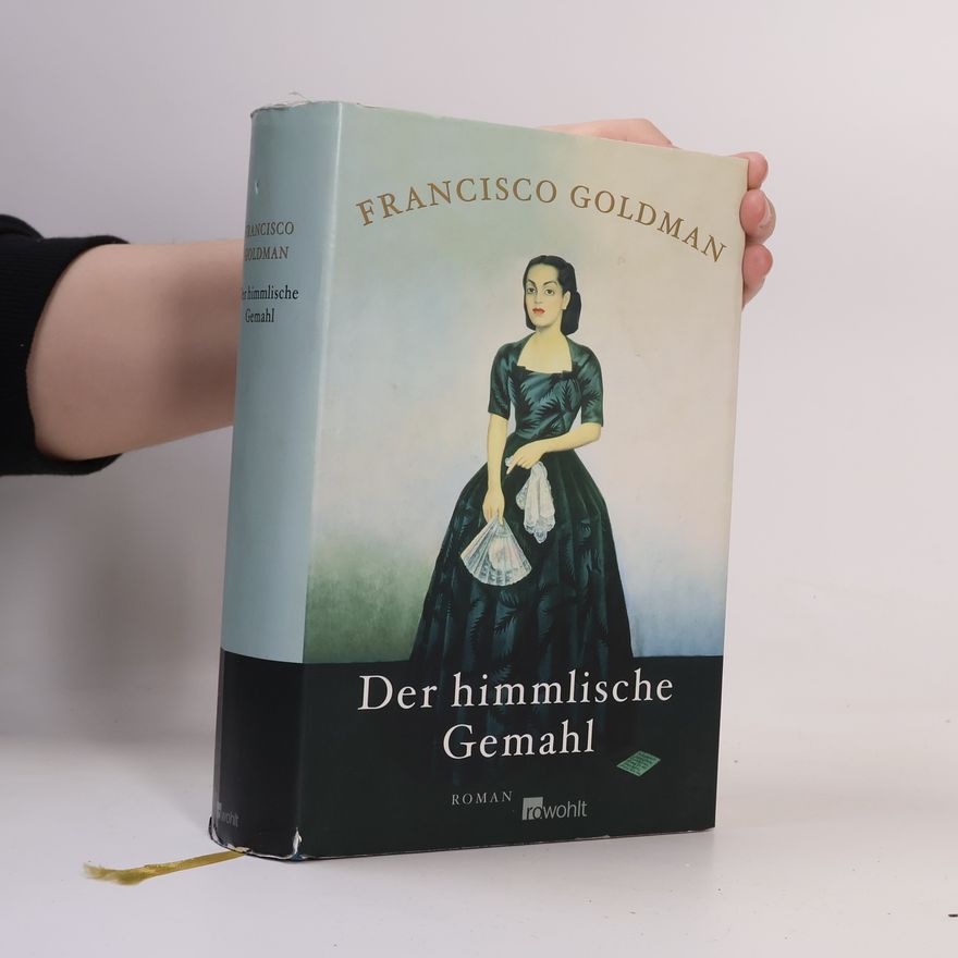Francisco Goldman Der himmlische Gemahl