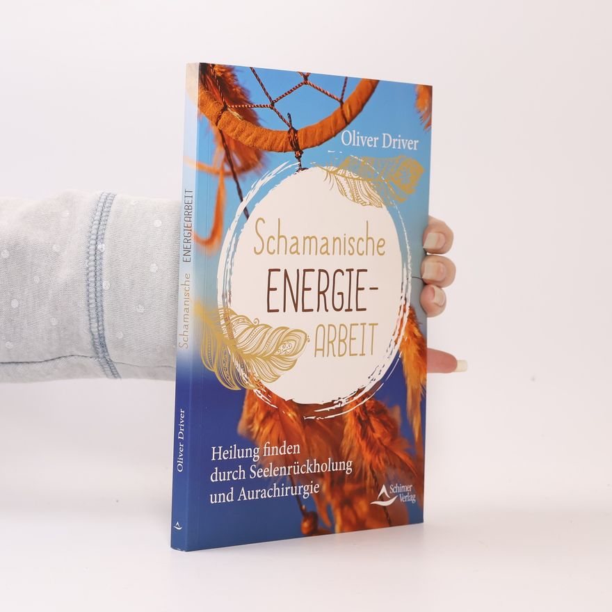 Oliver Driver Schamanische Energiearbeit