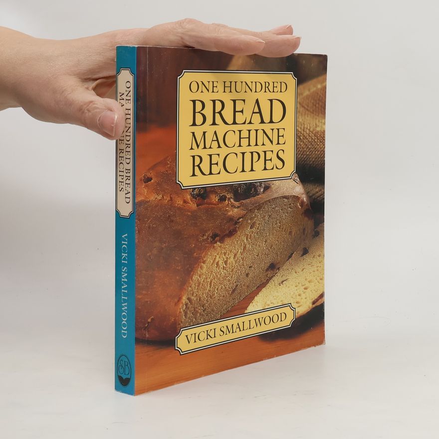 Vicki Smallwood One Hundred Bread Machine Recipes Hdbk