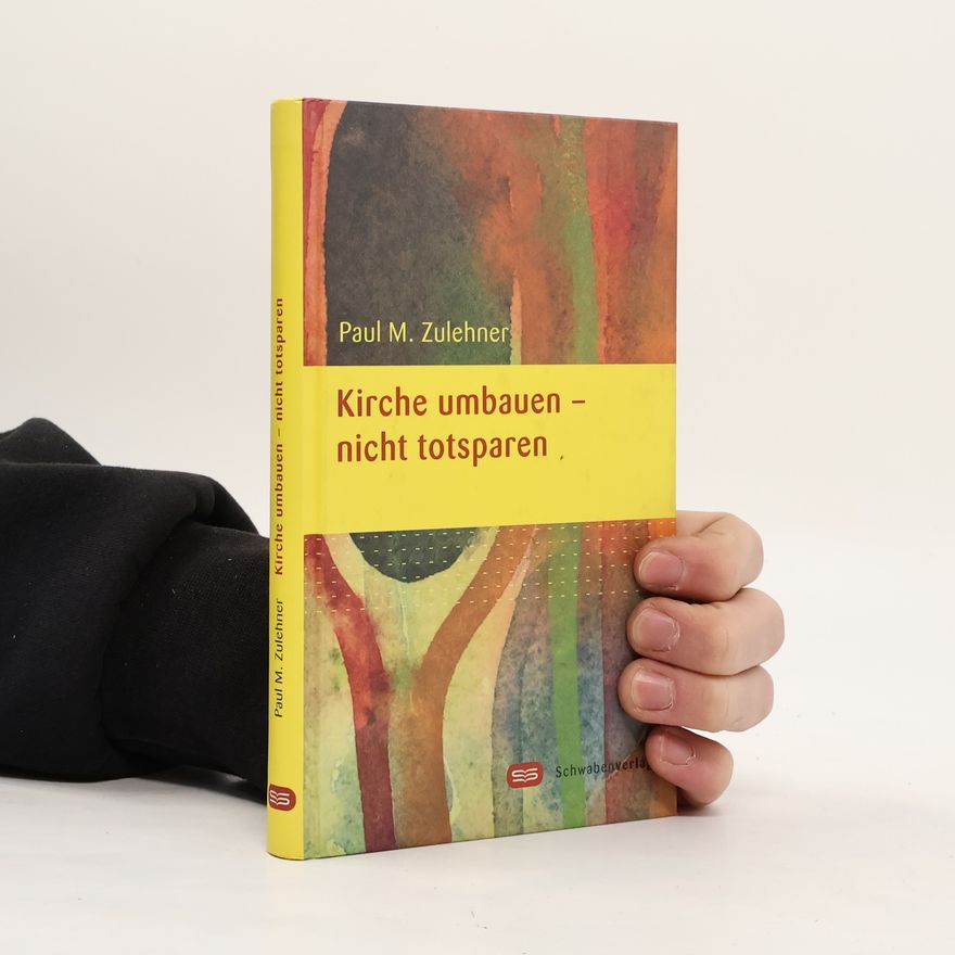 Paul M. Zulehner Kircheumbauen - nicht totsparen