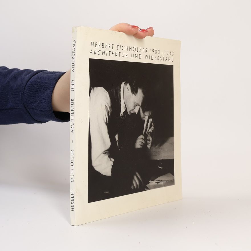 Autorenkollektiv Herbert Eichholzer: Architekt und Widerstand