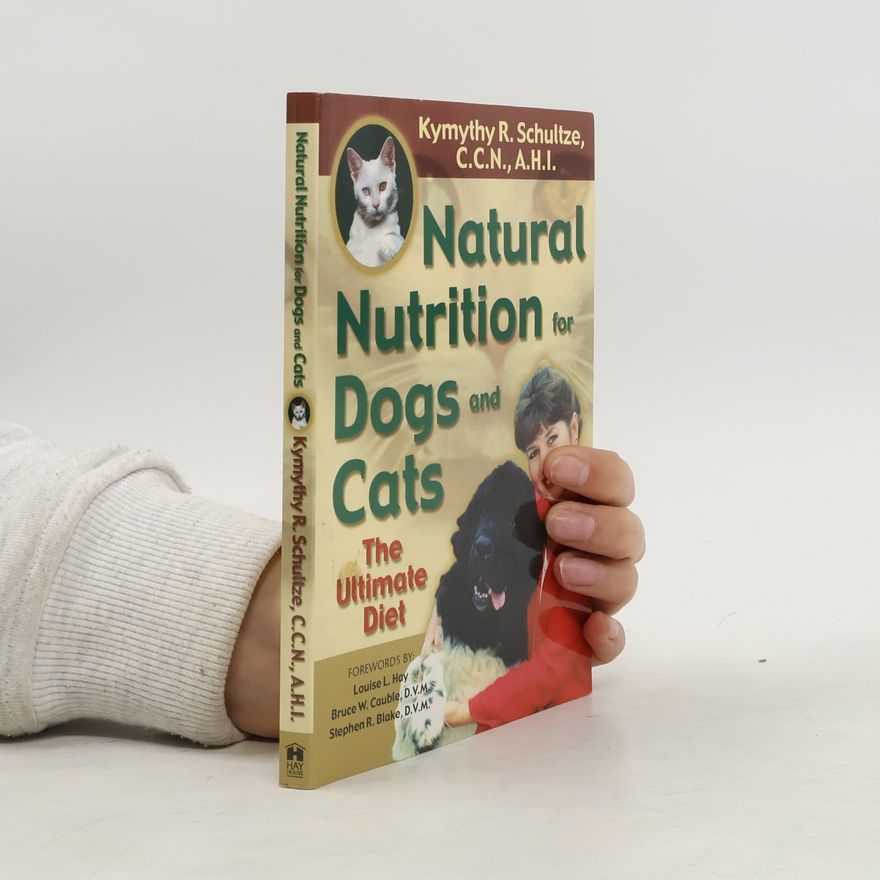 Kymythy Schultze Natural Nutrition For Dogs & Cats