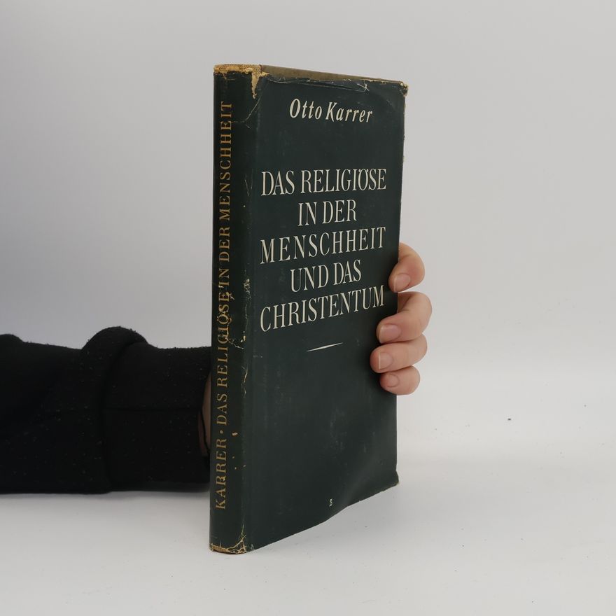 Otto Karrer Das Religiöse in der Menschheit und das Christentum
