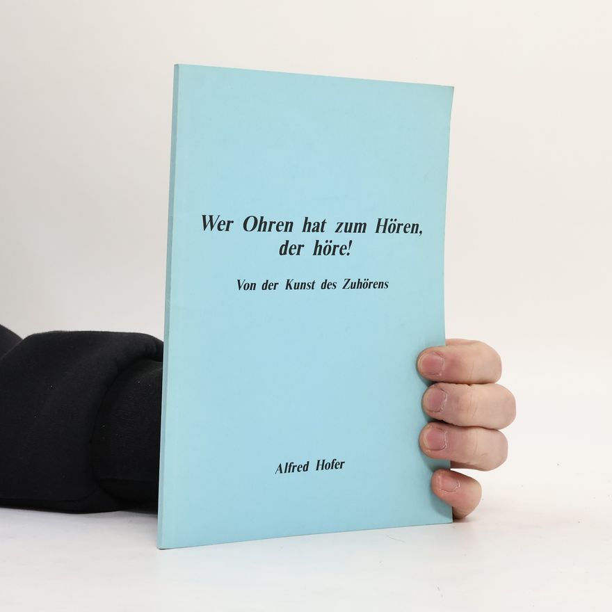 Alfred Hofer Wer Ohren hat zum Hören, der höre!