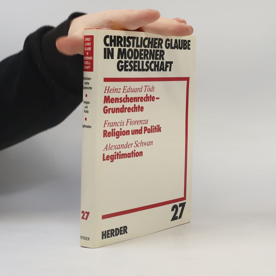 Heinz Eduard Tödt Christlicher Glaube in moderner Gesellschaft : Menschenrechte - Grundrechte : Religion und Politik : Legitimation. Teilband 27.