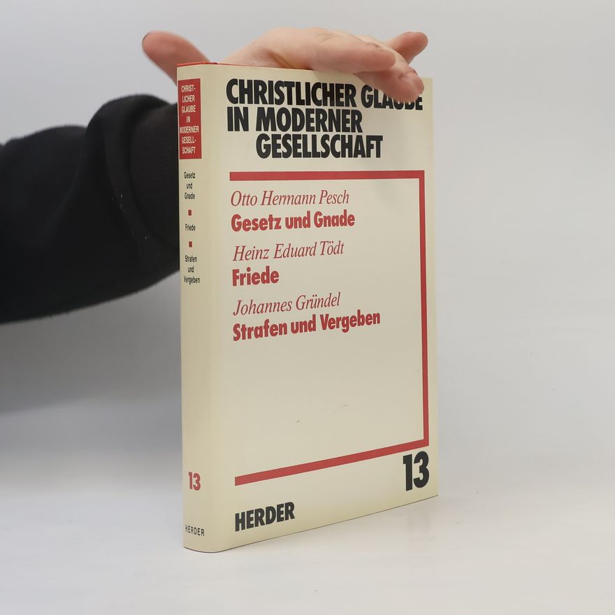 Heinz Eduard Tödt Christlicher Glaube in moderner Gesellschaft 13. Gesetz und Gnade. Friede. Strafen und Vergeben