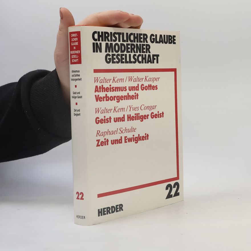 Yves Congar Christlicher Glaube in moderner Gesellschaft : Atheismus und Gottes Verborgenheit : Geist und Heiliger Geist : Zeit und Ewigkeit. Teilband 22.