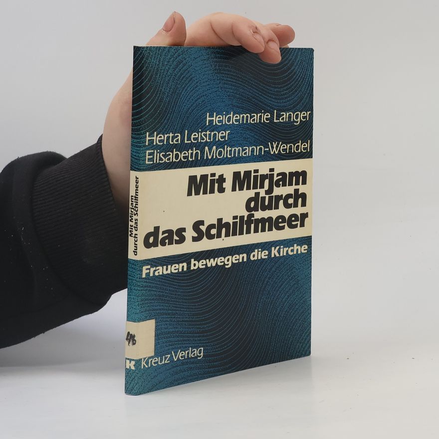 Herta Leistner Mit Mirjam durch das Schilfmeer. Frauen bewegen die Kirche