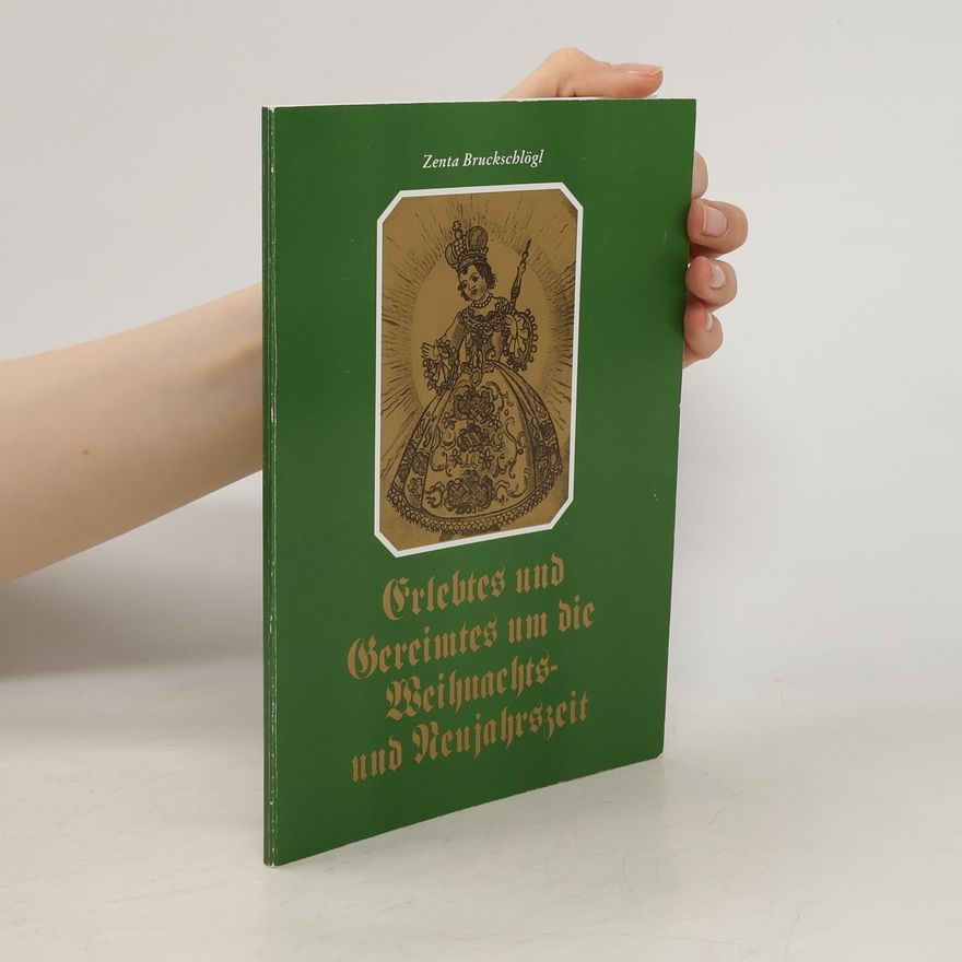 Zenta Bruckschlögl Erlebtes und Gereimtes um die Weihnachts- und Neujahrszeit