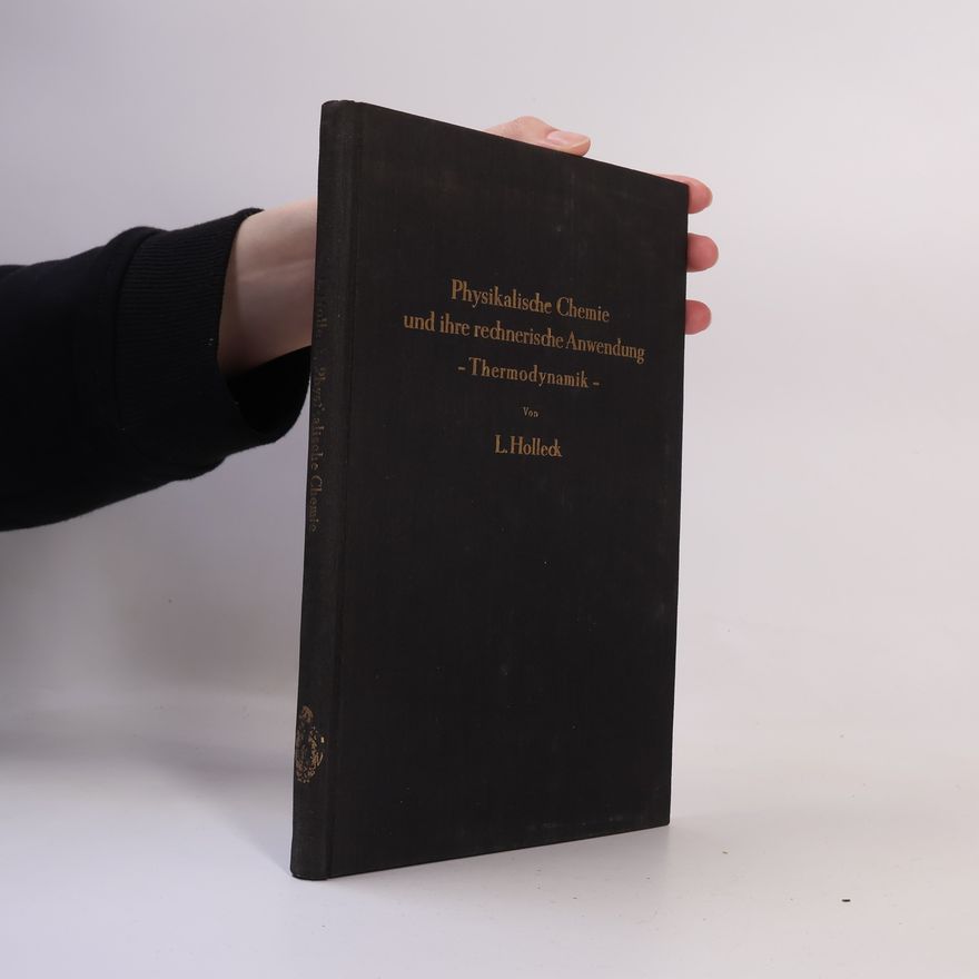 Ludwig Holleck Physikalische Chemie und ihre rechnerische Anwendung. Thermodynamik