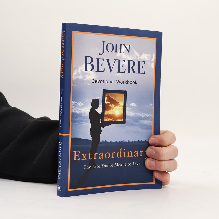 John Bevere Extraordinary : The Life You're Meant to Live